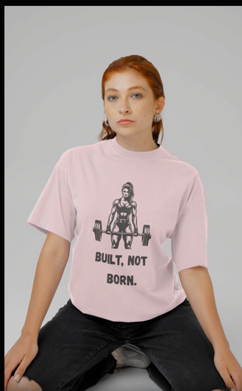 Women's Oversized Gym T-Shirt - "Built, Not Born" Graphic Tee