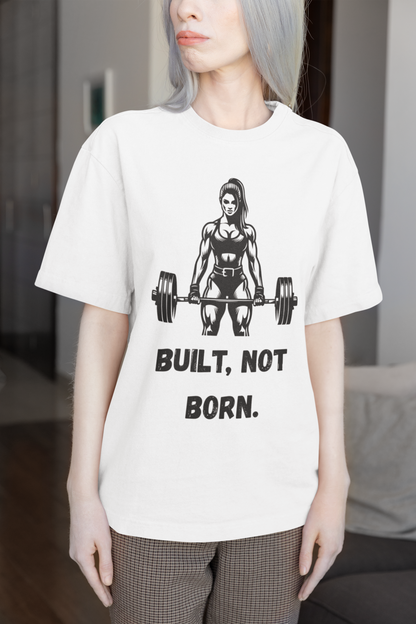 Women's Oversized Gym T-Shirt - "Built, Not Born" Graphic Tee